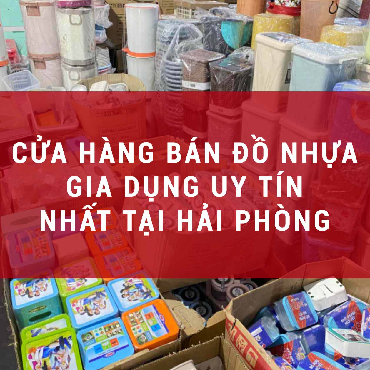 Cửa Hàng Bán Đồ Nhựa Gia Dụng Uy Tín Nhất Tại Hải Phòng